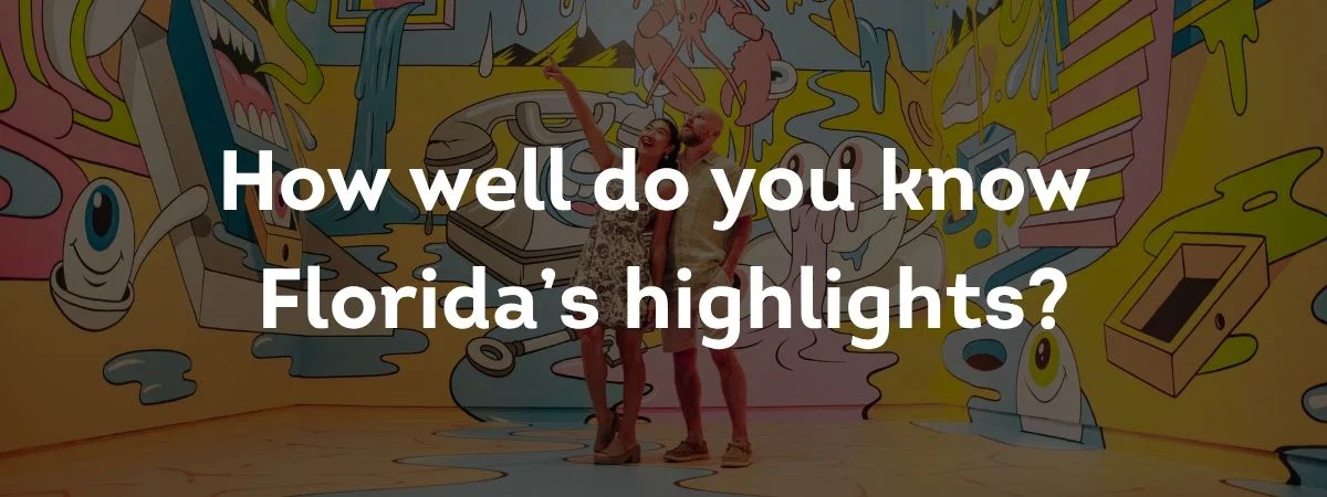 How well do you know Florida's highlights?
