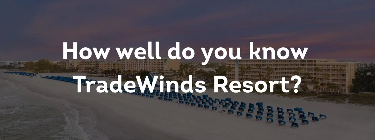 How well do you know TradeWinds Resort?
