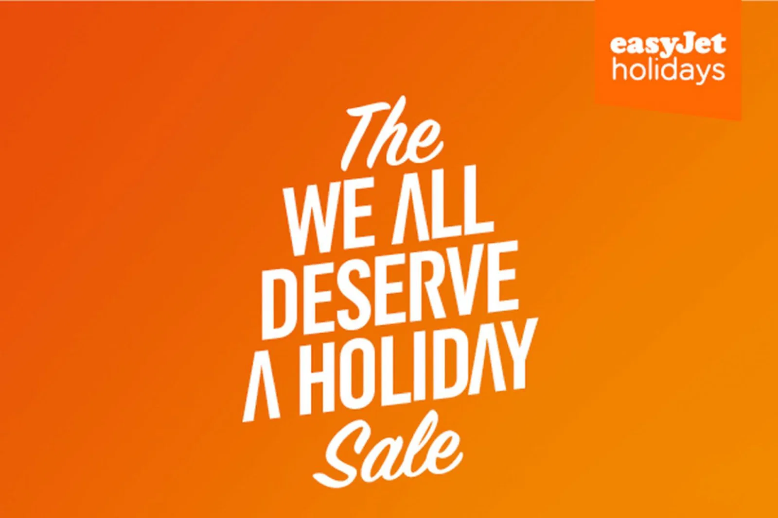 EasyJet Holidays' campaign includes 'The we all deserve a holiday sale'